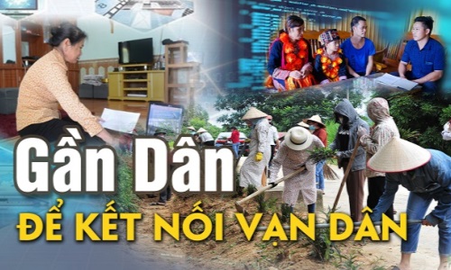 Gần Dân để kết nối vạn Dân